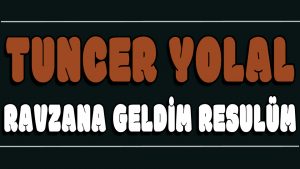 Ravzana Geldim Resulüm ilahi Sözleri