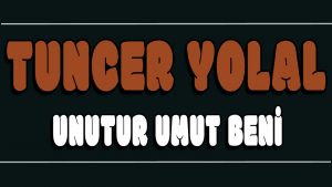 Unutur Umut Beni ilahi Sözleri