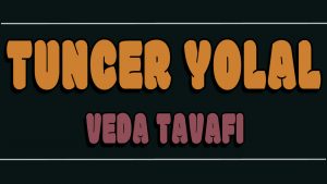 Veda Tavafı ilahi Sözleri