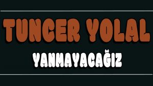 Yanmayacağız ilahi Sözleri