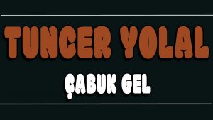 Çabuk Gel ilahi Sözleri
