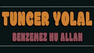 Benzemez Hu Allah ilahi Sözleri