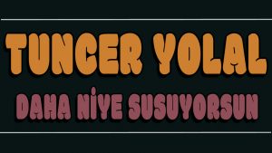 Daha Niye Susuyorsun ilahi Sözleri