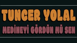 Medineyi Gördün mü Sen ilahi Sözleri