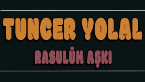 Rasulün Aşkı ilahi Sözleri