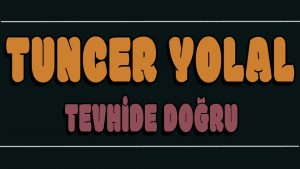 Tevhide Doğru ilahi Sözleri