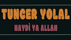 Haydi Ya Allah ilahi Sözleri