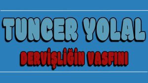 Dervişliğin Vasfını ilahi Sözleri