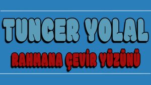 Rahmana Çevir Yüzünü ilahi Sözleri