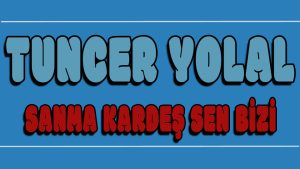 Sanma Kardeş Sen Bizi ilahi Sözleri