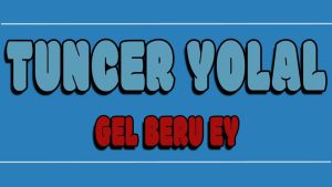 Gel Beru Ey ilahi Sözleri