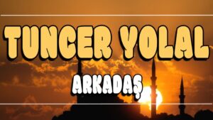 Arkadaş ilahi Sözleri