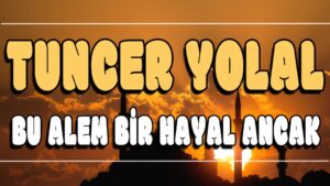 Bu Alem Bir Hayal Ancak ilahi Sözleri