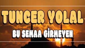 Bu Semaa Girmeyen ilahi Sözleri