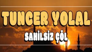 Sahilsiz Çöl ilahi Sözleri