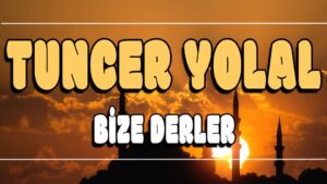 Bize Derler ilahi Sözleri