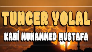 Kani Muhammed Mustafa ilahi Sözleri