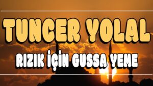 Rızık için Gussa Yeme ilahi Sözleri