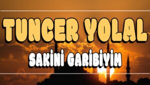 Sakini Garibiyim ilahi Sözleri
