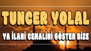 Ya ilahi Cemalini Göster Bize ilahi Sözleri