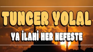 Ya ilahi Her Nefeste ilahi Sözleri