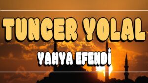 Yahya Efendi ilahi Sözleri