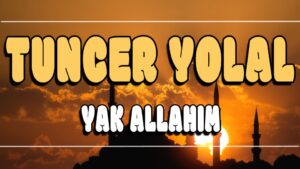 Yak Allahım ilahi Sözleri