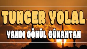 Yandı Gönül Günahtan ilahi Sözleri