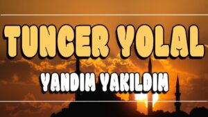 Yandım Yakıldım ilahi Sözleri