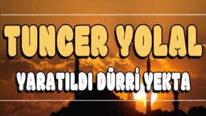 Yaratıldı Dürri Yekta ilahi Sözleri