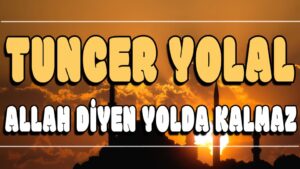Allah Diyen Yolda Kalmaz ilahi Sözleri