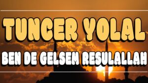 Ben De Gelsem Resulallah ilahi Sözleri
