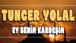 Ey Benim Kardeşim ilahi Sözleri