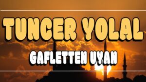 Gafletten Uyan ilahi Sözleri