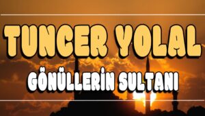 Gönüllerin Sultanı ilahi Sözleri