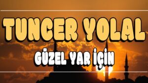 Güzel Yar için ilahi Sözleri