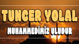 Muhammedimiz Uludur ilahi Sözleri