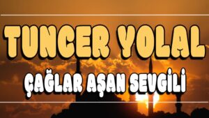 Çağlar Aşan Sevgili ilahi Sözleri