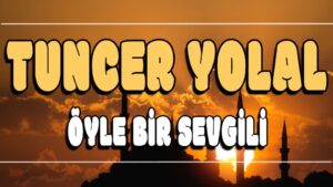 Öyle Bir Sevgili ilahi Sözleri