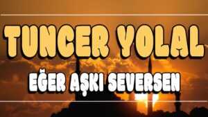 Eğer Aşkı Seversen ilahi Sözleri