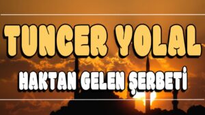 Haktan Gelen Şerbeti ilahi Sözleri