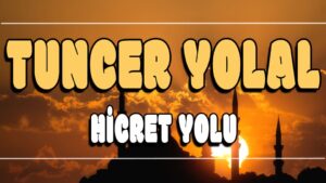 Hicret Yolu ilahi Sözleri