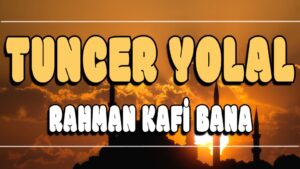 Rahman Kafi Bana ilahi Sözleri