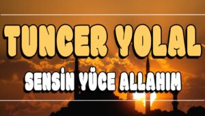 Sensin Yüce Allahım ilahi Sözleri