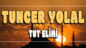 Tut Elimi ilahi Sözleri